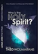 Who is the Holy Spirit  by Theo Wolmarans