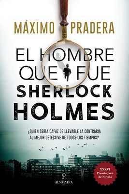 El Hombre Que Fue Sherlock Holmes by Maximo Pradera