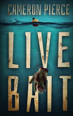 Live Bait by Cameron Pierce