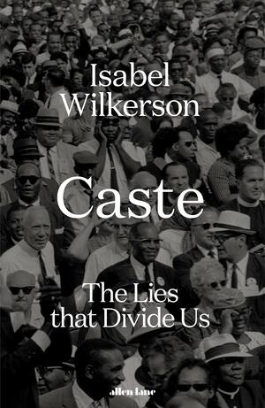 Caste: The Lies That Divide Us by Isabel Wilkerson