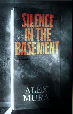 Silence in the Basement  by Alex Mura