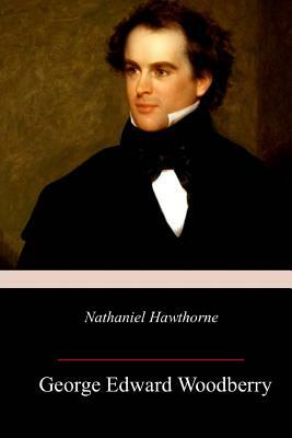 Nathaniel Hawthorne by George Edward Woodberry