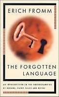 The Forgotten Language: An Introduction to the Understanding of Dreams, Fairy Tales, and Myths by Erich Fromm