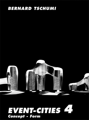 Event-Cities 4: Concept-Form by Bernard Tschumi