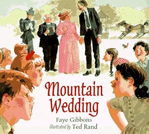 Mountain Wedding: Welcome to the Zaniest Wedding of the Year by Faye Gibbons