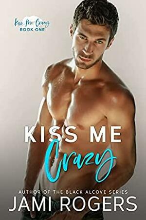 Kiss Me Crazy by Jami Rogers