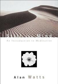 Still the Mind: An Introduction to Meditation by Alan Watts