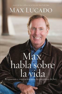 Max Habla Sobre La Vida by Max Lucado