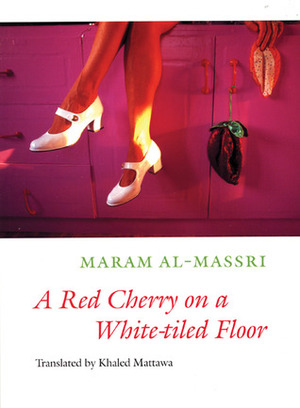 A Red Cherry on a White-tiled Floor: Selected Poems by Khaled Mattawa, Maram Al-Massri