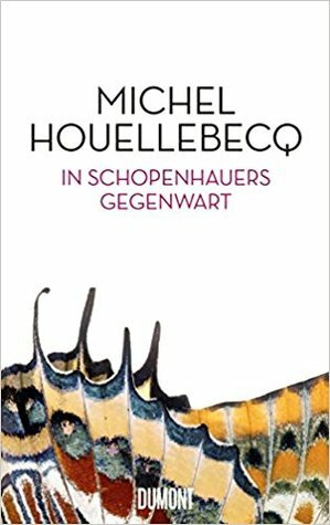 In Schopenhauers Gegenwart by Michel Houellebecq