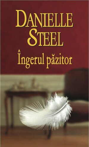 Ingerul pazitor by Danielle Steel