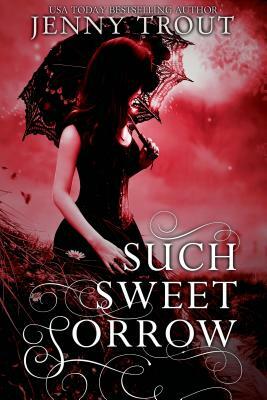 Such Sweet Sorrow by Jenny Trout