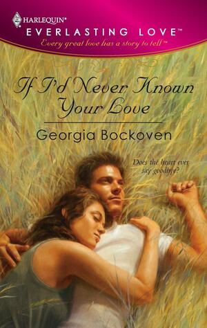 If I'd Never Known Your Love by Georgia Bockoven