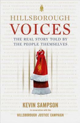 Hillsborough Voices: The Real Story Told by the People Themselves by Kevin Sampson