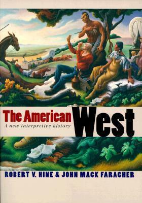 The American West: A New Interpretive History by Robert V. Hine, John Mack Faragher