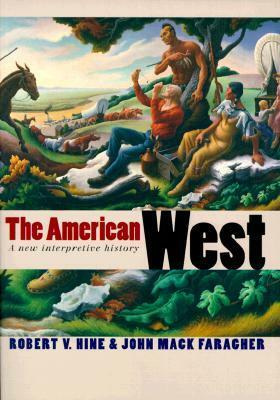 The American West: A New Interpretive History by John Mack Faragher, Robert V. Hine