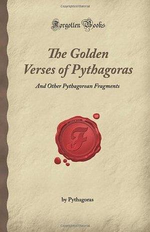 The Golden Verses of Pythagoras: And Other Pythagorean Fragments by Hierocles of Alexandria, Hierocles of Alexandria