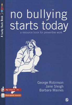No Bullying Starts Today by Jane Sleigh, Barbara Maines, George Robinson
