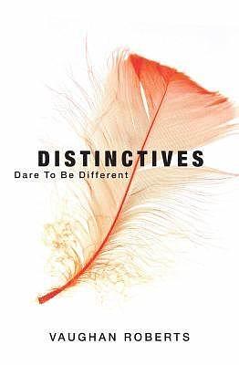 Distinctives: Daring to be Different in an Indifferent World by Vaughan Roberts