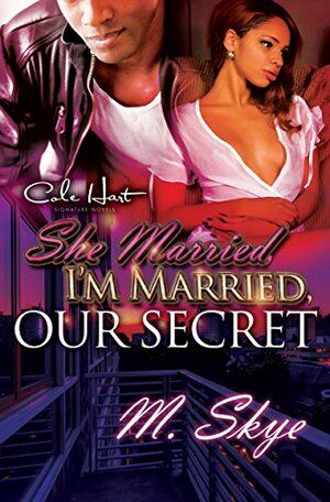 She Married, I'm Married, Our Secret: An Urban Romance by M. Skye