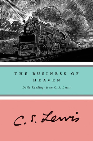 The Business of Heaven: Daily Readings from C. S. Lewis by Walter Hooper, C.S. Lewis