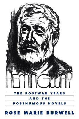 Hemingway: The Postwar Years and the Posthumous Novels by Rose Marie Burwell