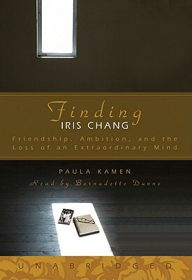 Finding Iris Chang: Friendship, Ambition, and the Loss of an Extraordinary Mind by Paula Kamen