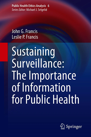 Sustaining Surveillance: The Importance of Information for Public Health by John Francis, Leslie Francis