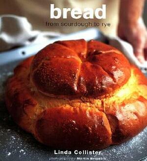 Bread: From Ciabatta to Rye by Martin Brigdale, Linda Collister
