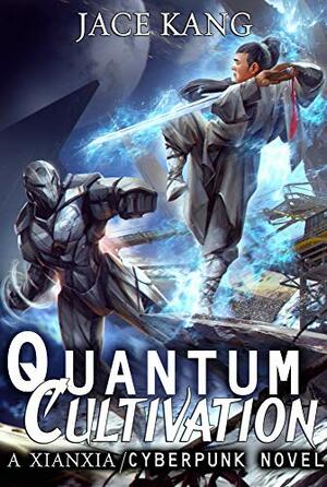 Quantum Cultivation: Xianxia x Cyberpunk by J.C. Kang