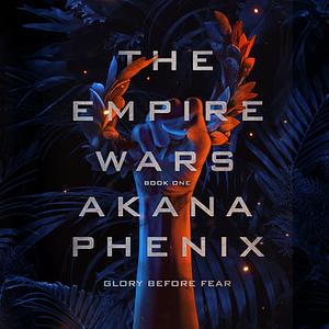 The Empire Wars by Akana Phenix