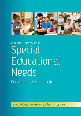 Contemporary Issues in Special Educational Needs: Considering the Whole Child by Garry Squires, David Armstrong