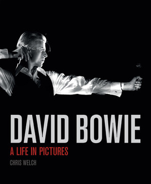 David Bowie: A Life in Pictures by Chris Welch