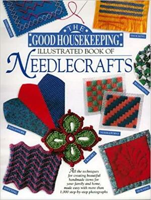 The Good Housekeeping Illustrated Book of Needlecrafts by Good Housekeeping