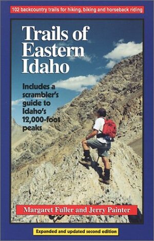 Trails of Eastern Idaho by Ron Watters, Margaret Fuller, Jerry Painter