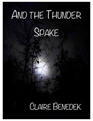 And the Thunder Spake by Claire Benedek