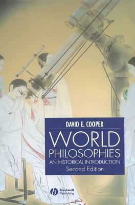 World Philosophies: A Historical Introduction by David E. Cooper
