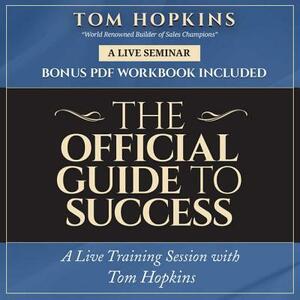 The Official Guide to Success: A Live Training Session with Tom Hopkins by 