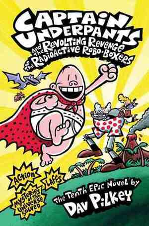 Captain Underpants and the Revolting Revenge of the Radioactive Roboboxers by Dav Pilkey