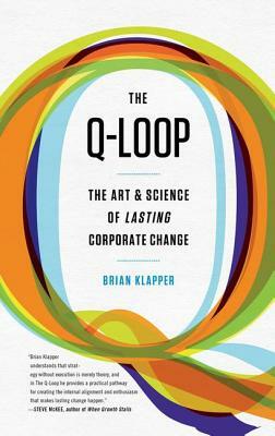 Q-Loop: The Art & Science of Lasting Corporate Change by Brian Klapper, David Bédard