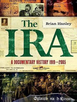 The IRA: A Documentary History 1916-2005 by Brian Hanley