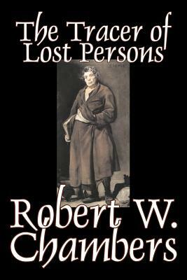 The Tracer of Lost Persons by Robert W. Chambers, Fiction, Horror, Action & Adventure by Robert W. Chambers