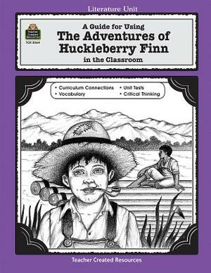 A Guide for Using the Adventures of Huckleberry Finn in the Classroom by Michael Levin