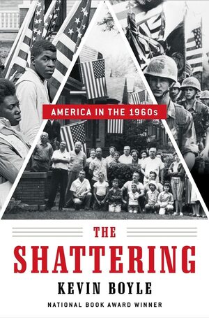 The Shattering: America in the 1960s by Kevin Boyle, Kevin Boyle