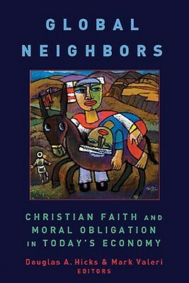 Global Neighbors: Christian Faith and Moral Obligation in Today's Economy by Douglas A. Hicks