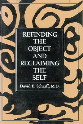 Refinding the Object and Reclaiming the Self by David E. Scharff