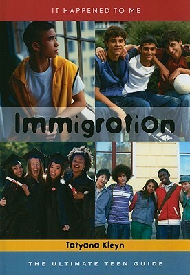 Immigration: The Ultimate Teen Guide by Tatyana Kleyn