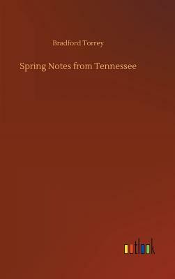 Spring Notes from Tennessee by Bradford Torrey