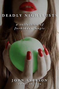 Deadly Nightlusts: A Collection of Forbidden Magic  by John Everson