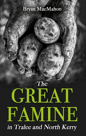 The Great Famine in Tralee and North Kerry by Bryan MacMahon